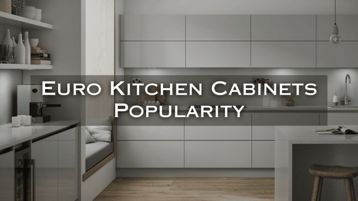 why are euro kitchen cabinets so popular